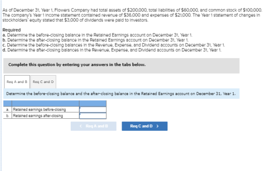 As of December 31, Year 1. Flowers Company had total assets of $200,000, total liabilities of $60.000. and common stock of $1