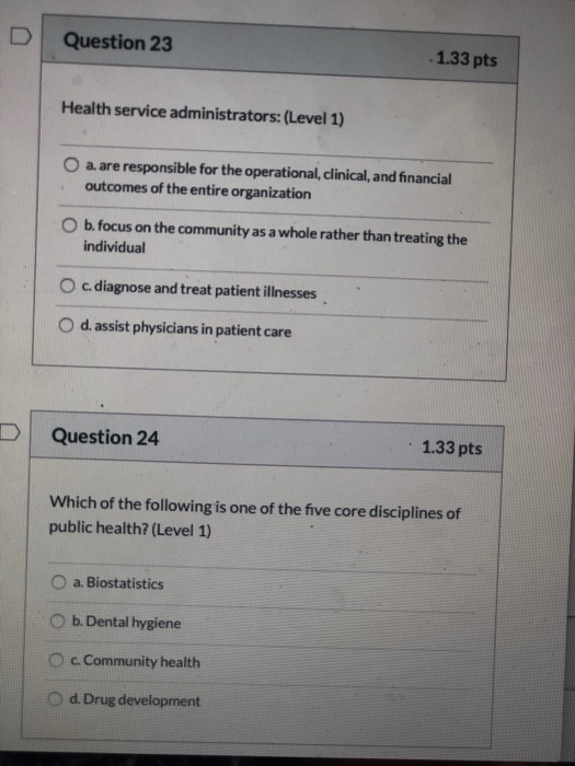 D. Question 23 1.33 pts Health service administrators: (Level 1) a. are responsible for the operational, clinical, and financ
