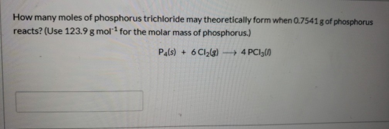 How many moles of phosphorus trichloride may theoretically form when 0.7541 g of phosphorus reacts? (Use 123.9 g moll for the