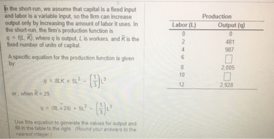 h the short-run, we assume that capital is a fixed input and labor is a variable input, so the firm can increase output only