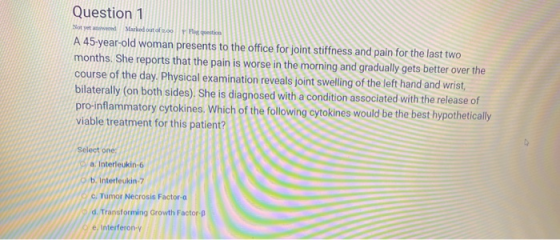 Question 1 Maroo A 45-year-old woman presents to the office for joint stiffness and pain for the last two months. She reports