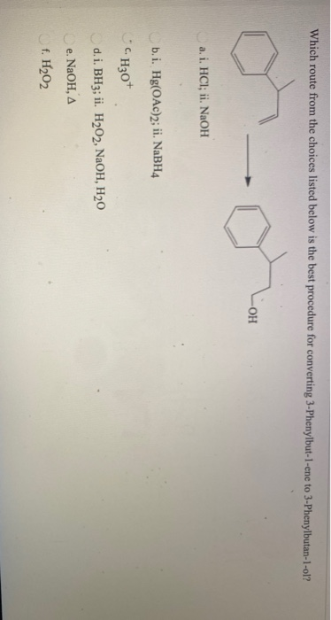 Which route from the choices listed below is the best procedure for converting 3-Phenylbut-1-ene to 3-Phenylbutan-1-ol? -OH a