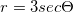 r=3sec\Theta
