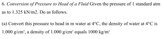 6. Conversion of Pressure to Head of a Fluid Given the pressure of 1 standard atnm as to 1.325 kN/m2. Do as follows. (a) Conv