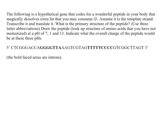 The following is a hypothetical gene that codes for a wonderful peptide in your body that magically dissolves extra fat that