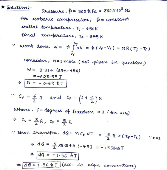 * Solution:- moc Pressure, p= 300 kPa = 300 x 10% pa for isobaric compression, $ = constant initial temperature , Ti = 450K f