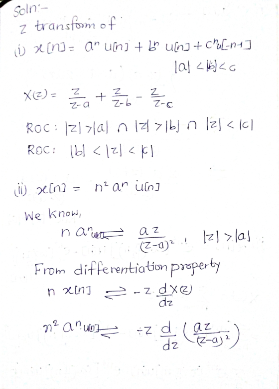 Soln- z transformof U Ind- an u[n] + bu uln] + u[-n4] lal <6]<a X(z) = z Z Z-a + Z Z-b Z-c Roc: /zllal n Izl>lbl n 12/<li RO