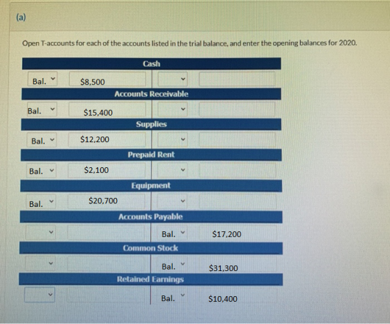 (a) Open T-accounts for each of the accounts listed in the trial balance, and enter the opening balances for 2020. Cash Bal.