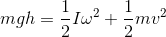 mgh=\frac {1}{2}I\omega^2 +\frac {1}{2}mv^2