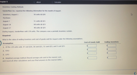 Chapter 5 eBook Calculator Inventory Costing Methods VanderMeer Inc. reported the following information for the month of Augu