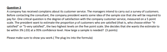 Question2 A company has received complains about its customer service. The managers intend to carry out a survey of customers