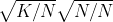 \sqrt{K/N}\sqrt{N/N}
