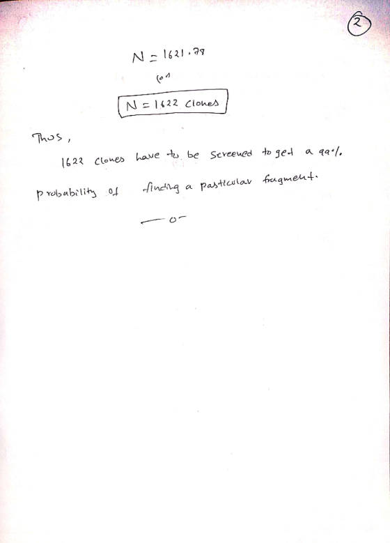N=1621.79 N=1622 Clones Thos, 1622 Clowes have to be screened to get a 99% fragment. probability of finding a pasticular