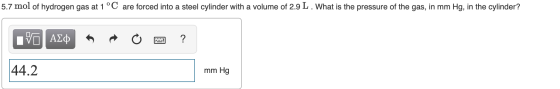 5.7 mol of hydrogen gas at 1 °C are forced into a steel cylinder with a volume of 2.9 L . What is the pressure of the gas, in