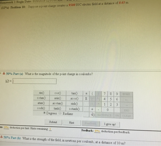 omework I Begin Date: 8/28/2019 v. 12%) Problem 10: Suppose a point charge creates a 9500 N/C electric field at a distance of