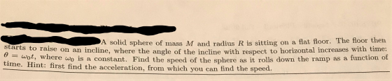 A solid sphere of mass M and radius R is sitting on a nat 1001 starts to raise on an incline, where the angle of the incline