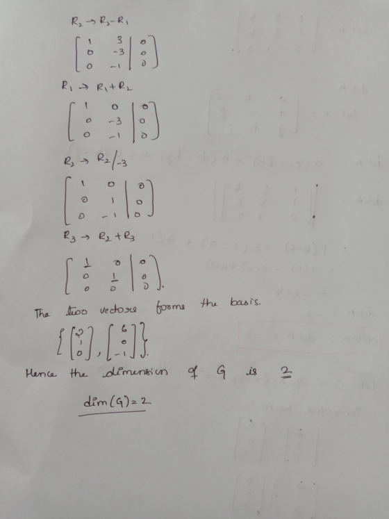 R₂ R₃-RI - 3 -3 6 Ri RitRL O C. -3 R = R2/-3 o 0 0 R₂ R₂ + R 1 2 o fooms the basis. The too vectore {3, (:)] Hence the dimens