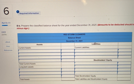 6 0 Required information Part 5 of 8 8-b. Prepare the classified balance sheet for the year ended December 31, 2021. (Amounts