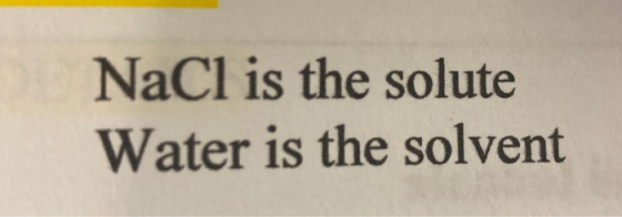 NaCl is the solute Water is the solvent