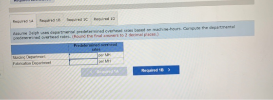 Required 1A Required 1B Required 10 Required 10 Assume Delph uses departmental predetermined overhead rates based on machine-