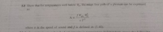 5.8 Show that for temperatures well below e,, the mean free path of a phonon can be expressed as where u is the speed of soun
