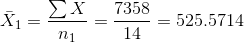 \bar{X}_{1}= \frac{\sum X}{n_{1}}=\frac{7358}{14}=525.5714