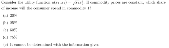 Consider the utility function u(x,x2) V1Ifcommodity prices are constant, which share of income will the consumer spend in com