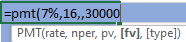 =pmt(7%,16,,30000 PMT(rate, nper, pv, [fv], [type])