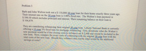 Problem 3 Barb and John Walton took out a $ 110,000 30 year loan for their home exactly three years ago. Their interest rate