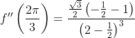 f''\left ( \frac{2\pi}{3} \right )=\frac{\frac{\sqrt{3}}{2}\left ( -\frac{1}{2}-1 \right )}{\left ( 2-\frac{1}{2} \right )^3}
