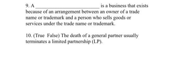 9. A is a business that exists because of an arrangement between an owner of a trade name or trademark and a person who sells