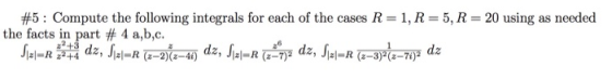 #5: Compute the following integrals for each of the cases R = 1, R = 5, R = 20 using as needed the facts in part # 4 a,b,c. J