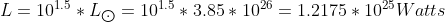 L = 10^{1.5} * L_{\bigodot } = 10^{1.5}*3.85 * 10^{26} = 1.2175*10^{25} Watts