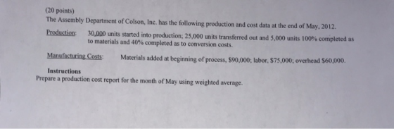 (20 points) The Assembly Department of Colson, Inc. has the following production and cost data at the end of May, 2012 Produc