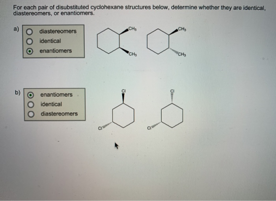 For each pair of disubstituted cyclohexane structures below, determine whether they are identical, diastereomers, or enantiom