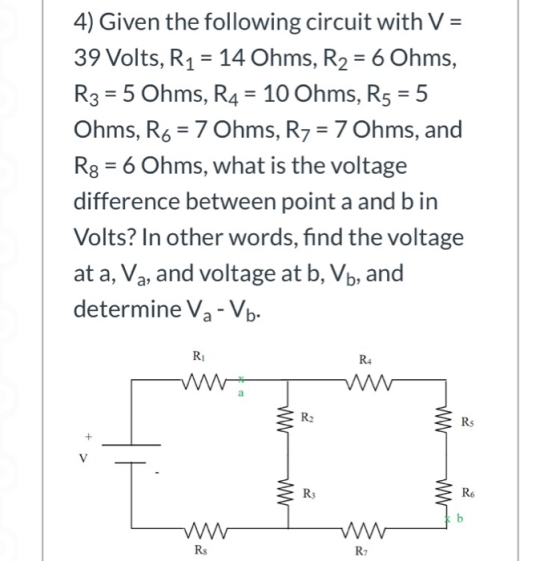 4) Given the following circuit with V = 39 Volts, R1 = 14 Ohms, R2 = 6 Ohms, R3 = 5 Ohms, R4 = 10 Ohms, R5 = 5 Ohms, Ro = 7 O