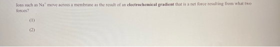 Tons such as Na move across a membrane as the result of an electrochemical gradient that is a net force resulting from what