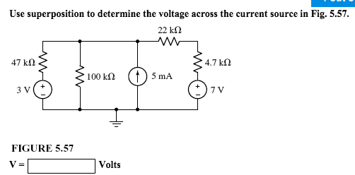 Use superposition to determine the voltage across the current source in Fig. 5.57 22 k? 47 k? 4.7 k? FIGURE 5.57 Volts
