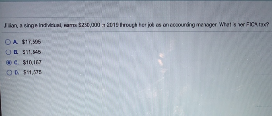 Jillian, a single individual, earns $230,000 in 2019 through her job as an accounting manager. What is her FICA tax? O A. $17