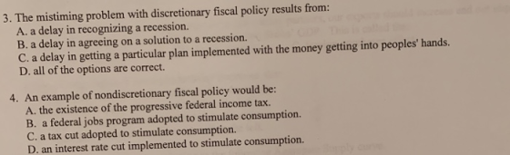 3. The mistiming problem with discretionary fiscal policy results from: A. a delay in recognizing a recession. B. a delay in