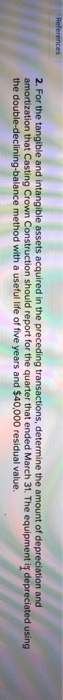 References 2. For the tangible and intangible assets acquired in the preceding transactions, determine the amount of deprecia