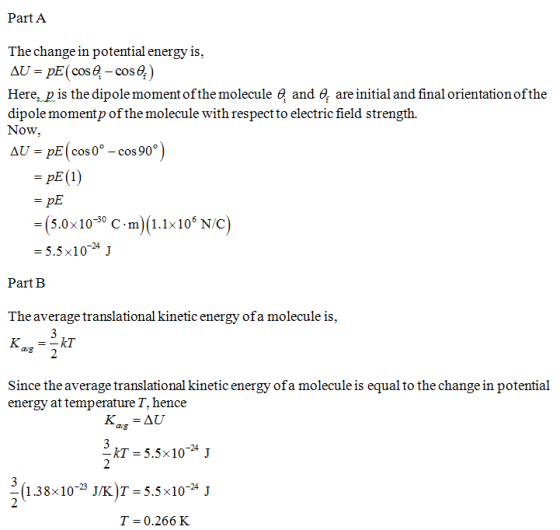 Part A The change in potential energy is, Here. p is the dipole momentofthe molecule 6 and * are initial and final orientatio