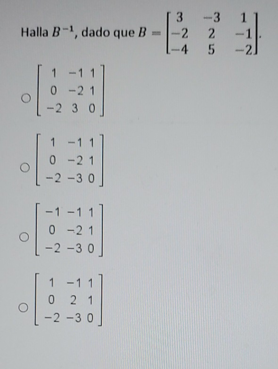 T3 -3 11 Halla B-1, dado que B = -2 2 -1 1-4 5 – 2 1 -11] 0-21 0 -2 3 0] [1-111 00-21 1-2-30 1-1 - 1 1 1 0 - 21 1-2-3 o 11-11