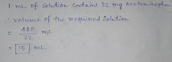 1 mL of solution contains 32 mg acetaminophen volume of the required Solution = 180 me