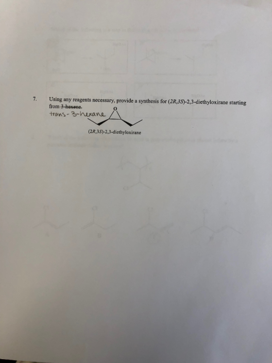 7. Using any reagents necessary, provide a synthesis for (2R,3S)-2,3-diethyloxirane starting from 3-hexene, trans-3-hexane/ (2R,35)-2,3-diethyloxirane