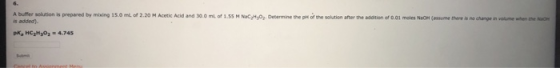 A buffer solution is prepared by mixing 150 ml of 2.20 M Acetic Acid and 300 mL of 1.5 H is added CHO. Debermine the pot the