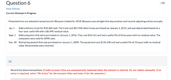 Question 6 -/20 View Policies Current Attempt in Progress Presented here are selected transactions for Blossom Limited for 20