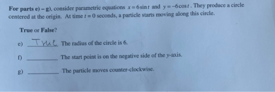 For parts e)-g), consider parametric equations x=6 sint and y=-6cost. They produce a circle centered at the origin. At time t
