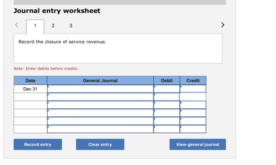 Journal entry worksheet < 1 2 3 Record the closure of service revenue. Note: Enter debits before credits. General Journal Deb