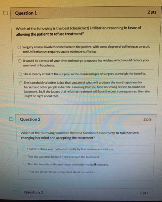 D Question 1 2 pts Which of the following is the best (classic/act) Utilitarian reasoning in favor of allowing the patient to
